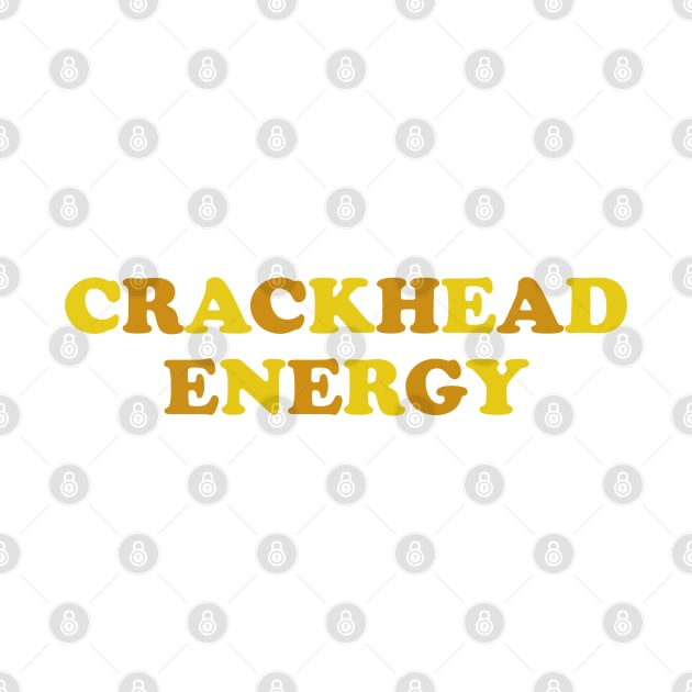 CRACKHEAD ENERGY by stokedstore