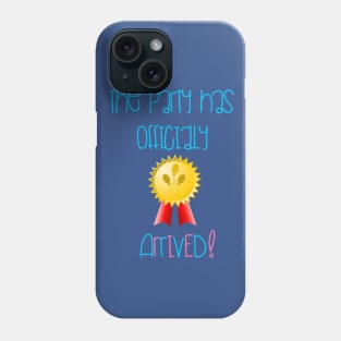 The Party has officially ARRIVED Phone Case