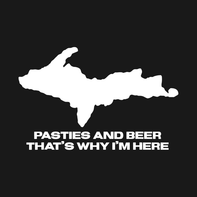 Pasties And Beer Thats Why Im Here Michigan Upper Peninsula by danielfarisaj