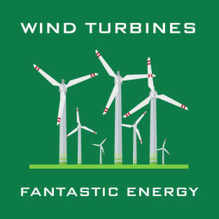 Wind Turbines - fantastic power T-Shirt