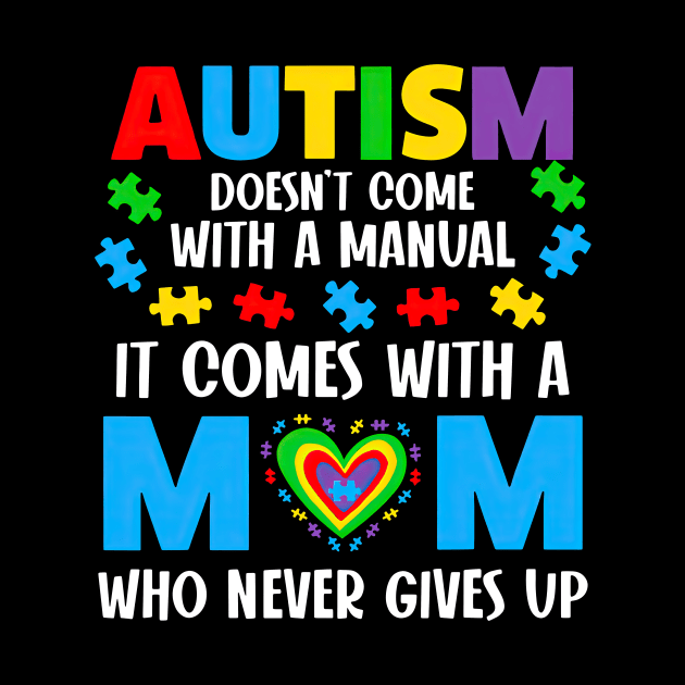 Autism Doesn't Come With A Manual It Comes With A Mom by nakaahikithuy