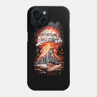 Stop the planet, I will step off! Phone Case