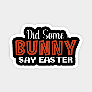 Did Some Bunny Say Easter Magnet