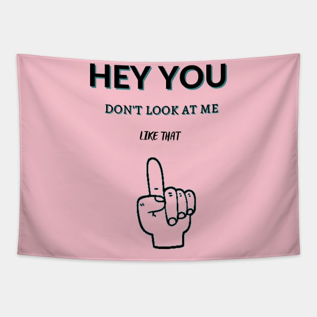 Hey You Don't Look At Me Like That Tapestry by malbajshop