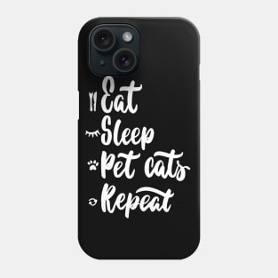 Eat,Sleep,Pet Cats,Repeat Funny Cat Lover Quote Artwork Phone Case