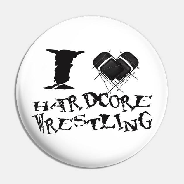 I Love Hardcore Wrestling Pin by BradyRain