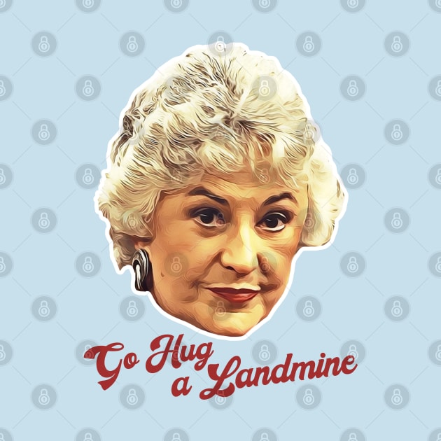 Dorothy Zbornak Go Hug a Landmine by darklordpug