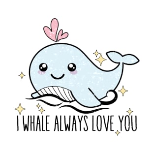 I whale always love you T-Shirt