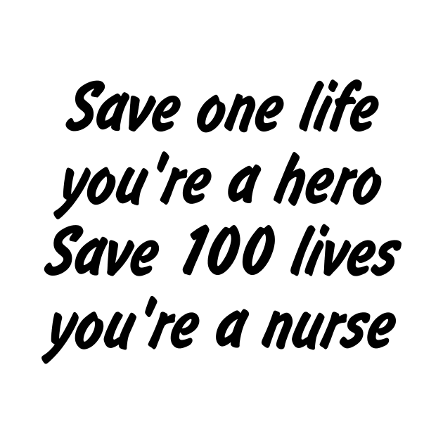 Save one life, you're a hero. Save 100 lives, you're a nurse by EDSERVICES