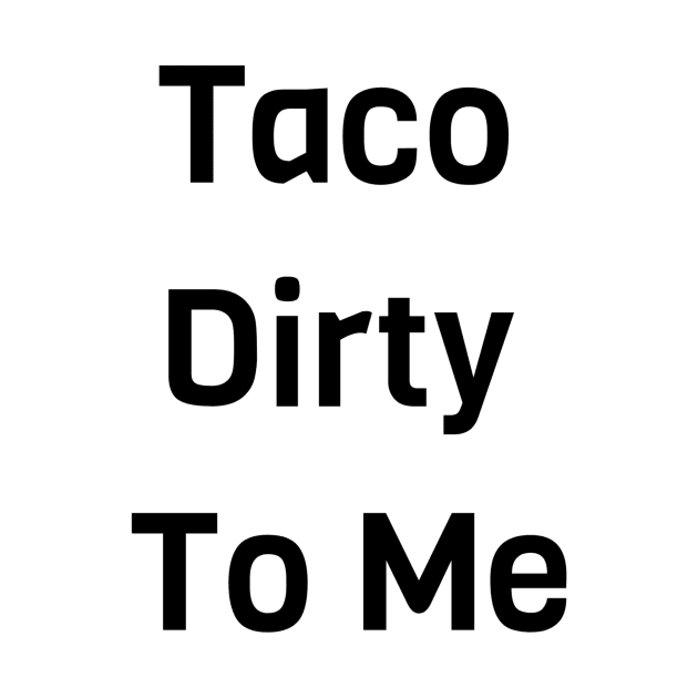 Taco Dirty To Me by Jitesh Kundra