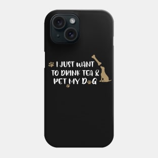 I just want to drink tea & pet my dog Phone Case