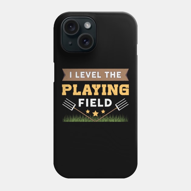 I Level The Playing Field Landscaping Landscaper Phone Case by T-Shirt.CONCEPTS