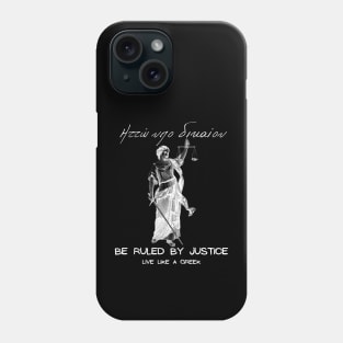 Be ruled by justice and live like a Greek ,apparel hoodie sticker coffee mug gift for everyone Phone Case