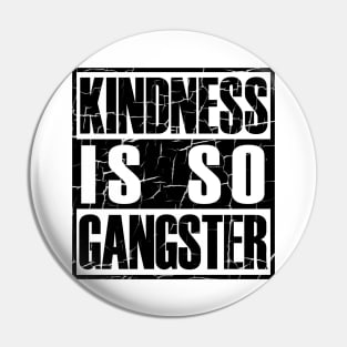 Kindness Is so Gangster Positive Motivation Be Kind Pin