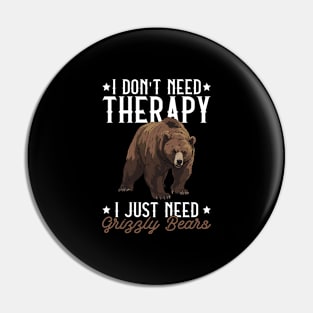 I Don't Need Therapy I Just Need Grizzly Bears - Grizzly Bear Pin