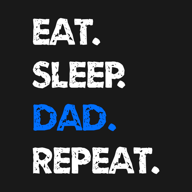 Eat Sleep Dad Repeat T-Shirt by creativesomedays