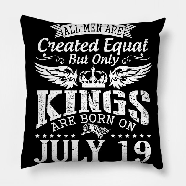 All Men Are Created Equal But Only Kings Are Born On July 19 Happy Birthday To Me You Papa Dad Son Pillow by DainaMotteut