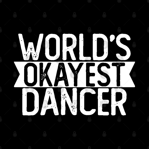 World's Okayest Dancer T shirt Dancer Gift by mommyshirts