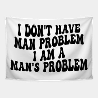 i don't have man problem i am a man's problem Tapestry