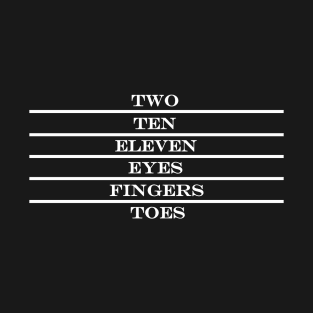 two ten eleven eyes fingers toes T-Shirt