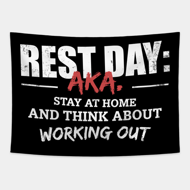 Rest Day Stay At Home And Think About Working Out Fitness Motivation Quotes Tapestry Teepublic
