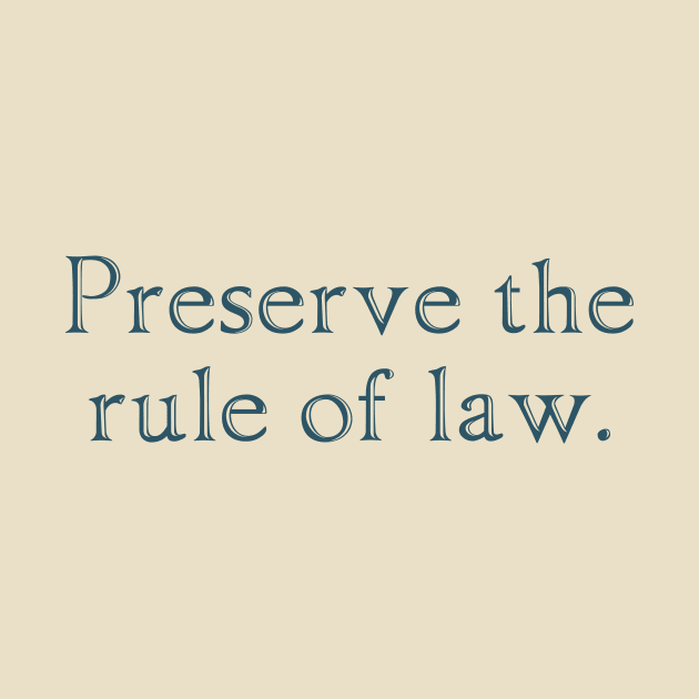 Preserve the rule of law. by ericamhf86