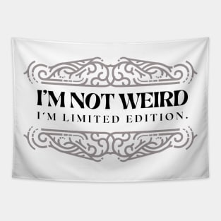 I'M NOT WEIRD I'M LIMITED EDITION Tapestry