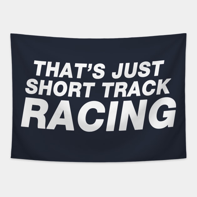 That's Just Short Track Racing Tapestry by Sway Bar Designs