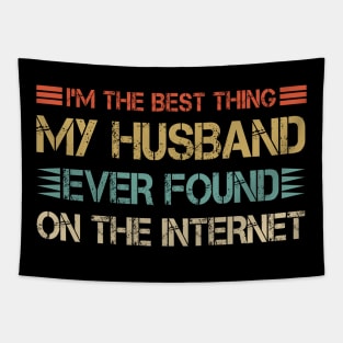 I'm The Best Thing My Husband Ever Found On The Internet Tapestry