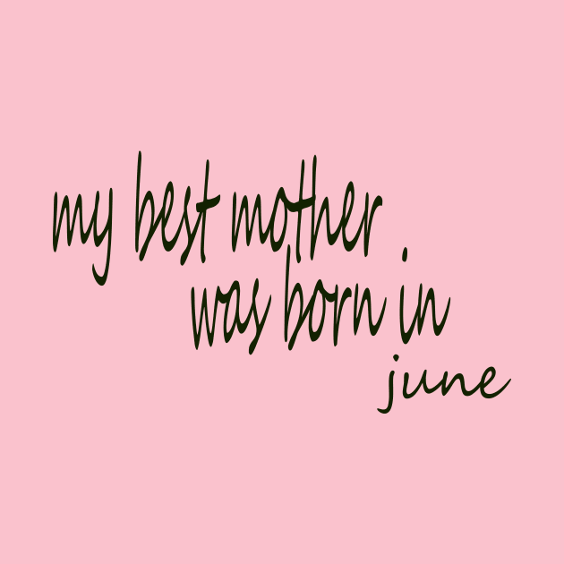 my best mother was born in June by BUNGSTORE11