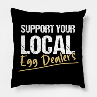 Support Your Local Egg Dealers - Distressed Grunge Effect -Funny Saying Gift Ideas For Egg Dealers Pillow