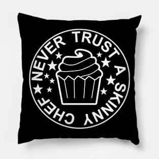 NEVER TRUST A SKINNY CHEF Pillow