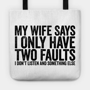 My Wife Says I Only Have Two Faults Black Tote