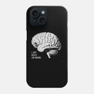 I Just Really Like Brains Neuroscience Gift Phone Case