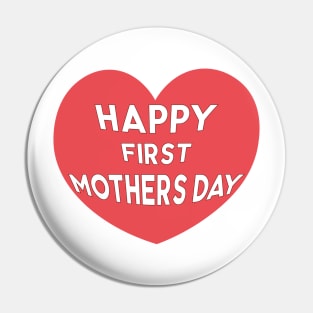 Happy First Mothers Day Pin