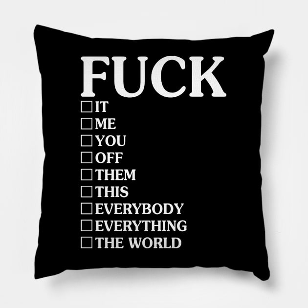 Fuck It Me You Off Them - Funny T Shirts Sayings - Funny T Shirts For Women - SarcasticT Shirts Pillow by Murder By Text