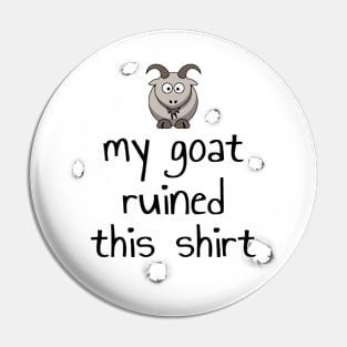 My Goat Ruined This Shirt Pin
