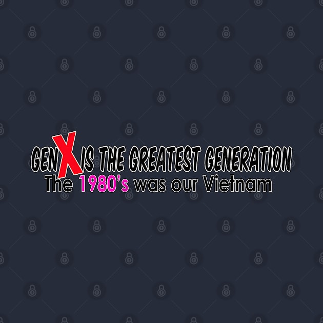 GenX the Greatest Generation by silentrob668