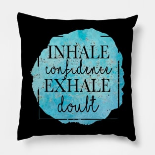 inhale confidence exhale doubt Pillow