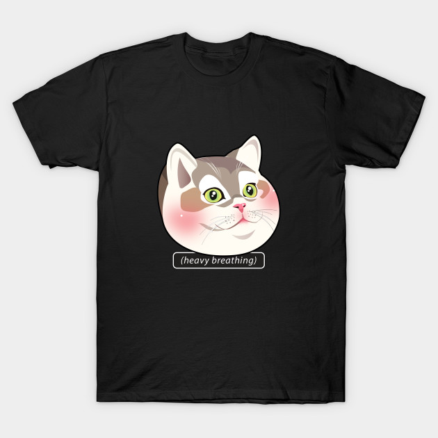 Heavy Breathing Cat Cat T Shirt Teepublic