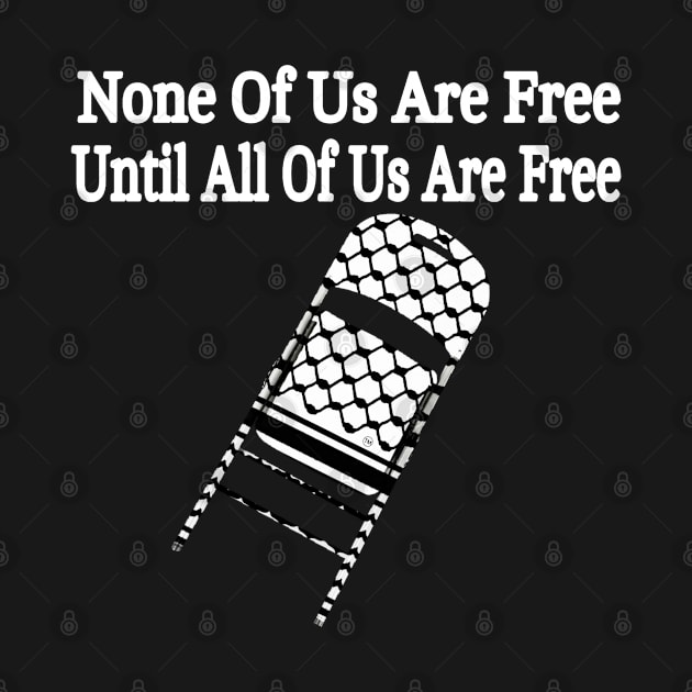 None Of Us Are Free Until All Of Us Are Free - Keffiyeh Folding Chair - Back by SubversiveWare