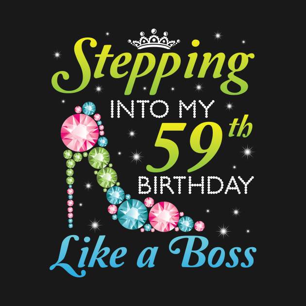 Happy Birthday 59 Years Old Stepping Into My 59th Birthday Like A Boss Was Born In 1961 by joandraelliot