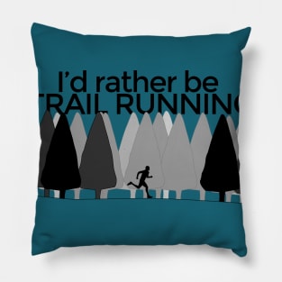 I'd rather be TRAIL RUNNING Pillow