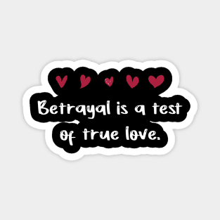 Betrayal is a test of true love Magnet