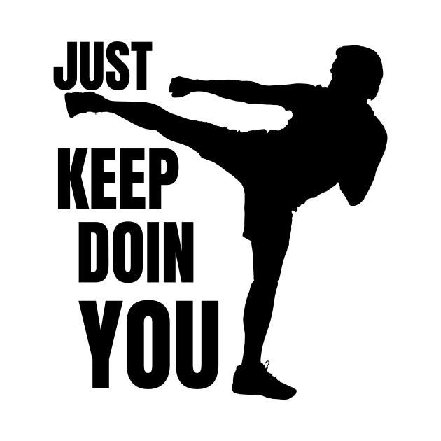 Just Keep Doin You - Kickboxer Silhouette Black Text by Double E Design