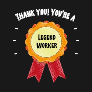 Thank You! You’re A Legend Worker T-Shirt