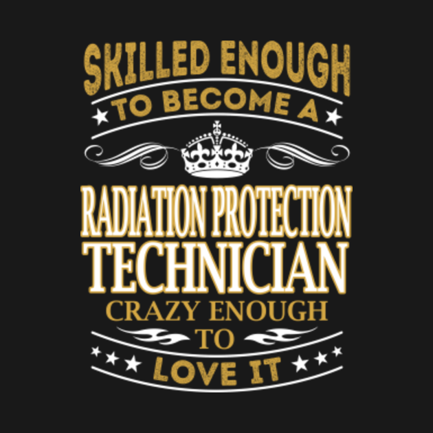 radiation-protection-technician-skilled-enough-radiation-protection-technician-t-shirt