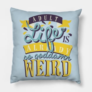 Adult life is already so goddamn weird Pillow