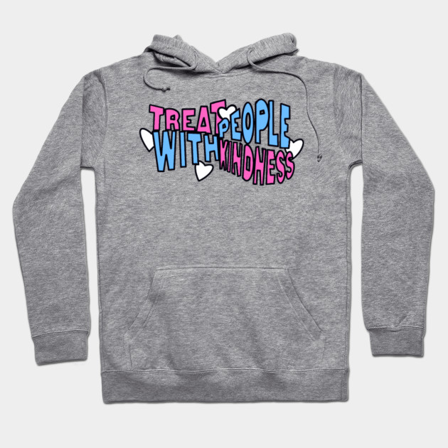 treat people with kindness hoodie