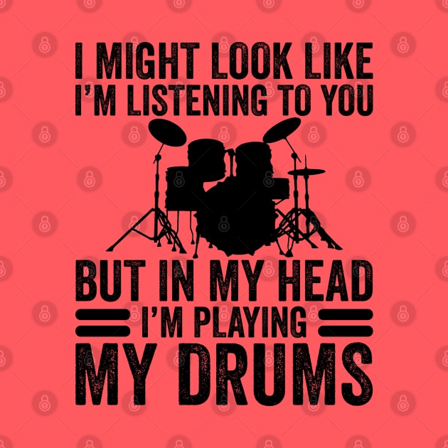 In My Head I'm Playing My Drums Funny Drummer by DragonTees